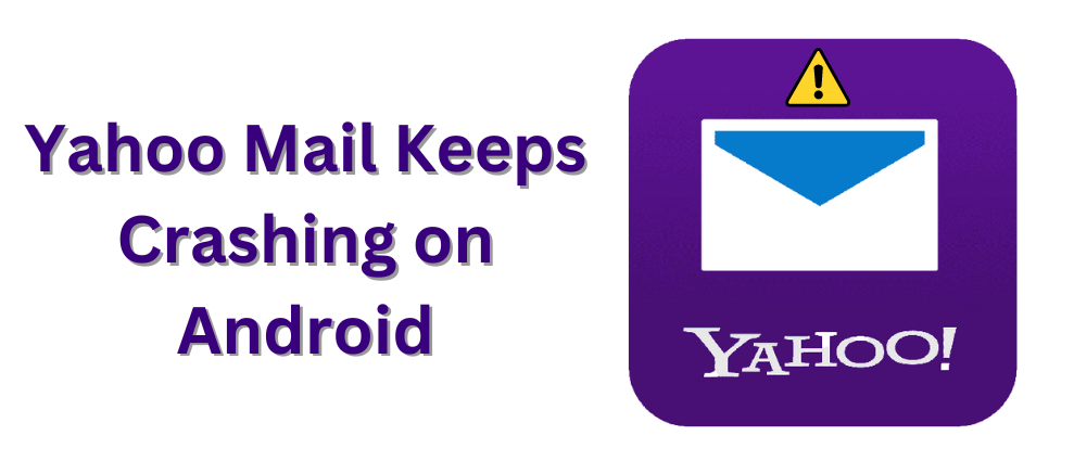 Why does My Yahoo Mail Keeps Crashing on Android?