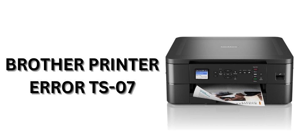 How to Fix Brother Printer Error TS -07?