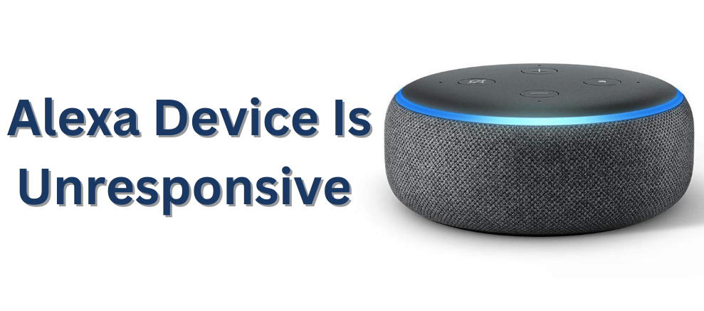 Alexa Device Is Unresponsive - Here's How to Fix it?
