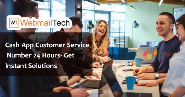 How To Contact Cash App Customer Service Number? 24*7 - Webmailtech