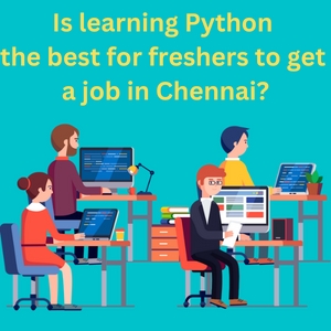 Is learning Python the best for freshers to get a job in Chennai?