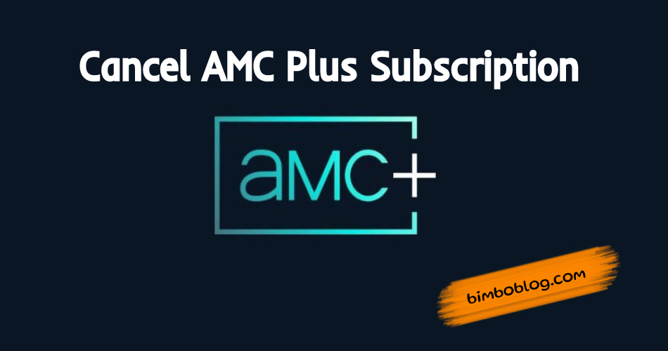 How Do I Cancel AMC Plus Subscription? (Quick Guide)