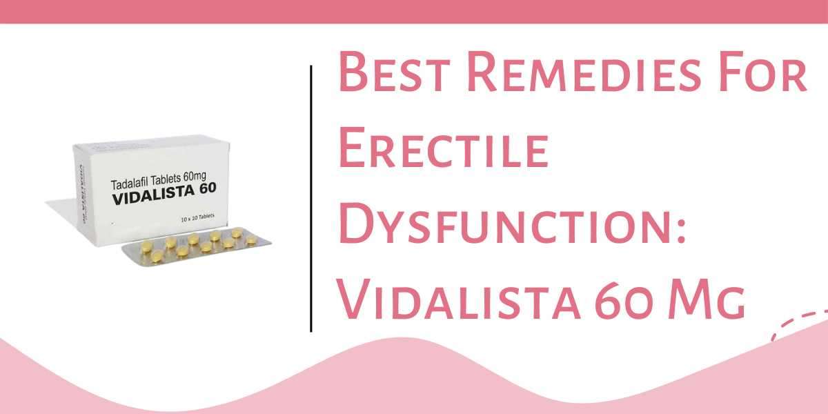Best Remedies For Erectile Dysfunction : Vidalista 60 Mg