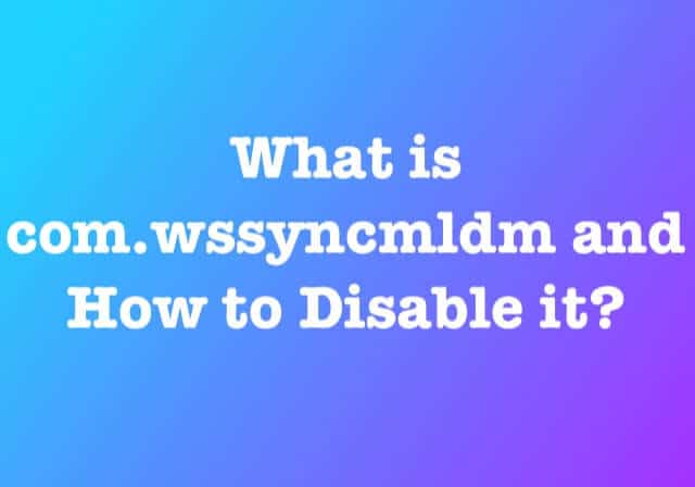 Know about what com.wssyncmldm - Get Tech Skill