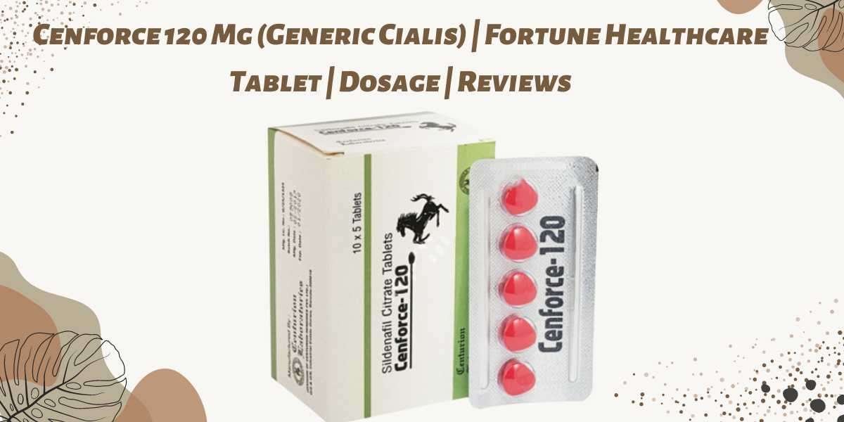 Cenforce 120 Mg (Generic Cialis) | Fortune Healthcare Tablet | Dosage | Reviews
