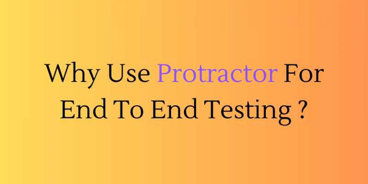 Why Use A Protractor For An End To End Testing ?