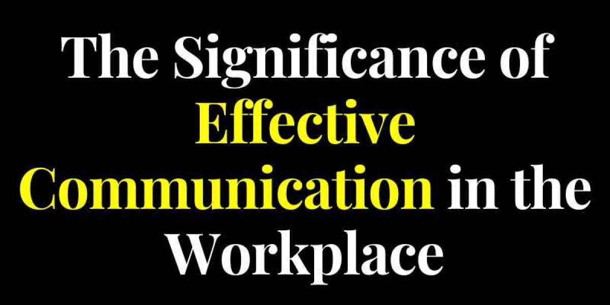 The Significance of Effective Communication in the Workplace