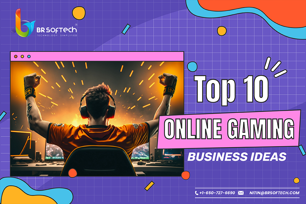 Top 10 Profitable Online Gaming Business ideas in 2023 - BR Softech