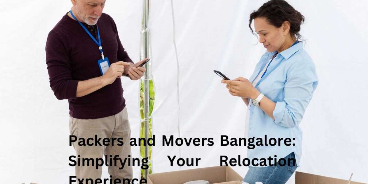 Packers and Movers Bangalore: Simplifying Your Relocation Experience