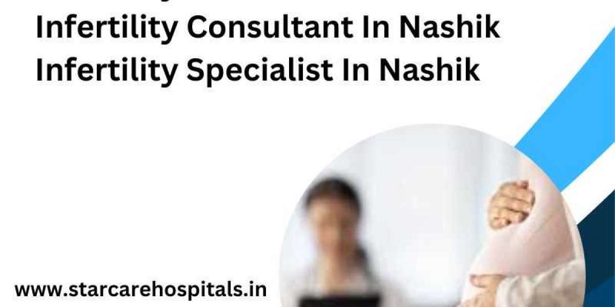 Empowering Parenthood: The Role of Infertility Doctors, Consultants, and Specialists in Nashik