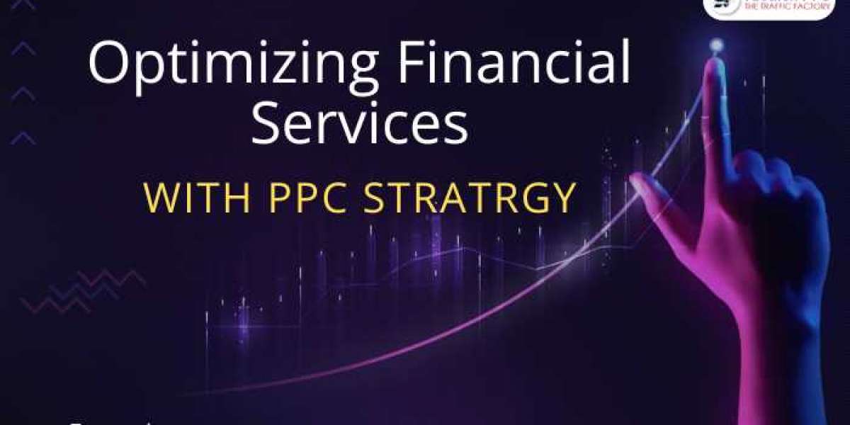 Optimizing Financial Services with Effective PPC Strategies