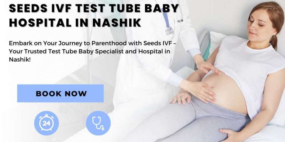 Discover Hope with Seeds IVF Test Tube Baby Hospital in Nashik