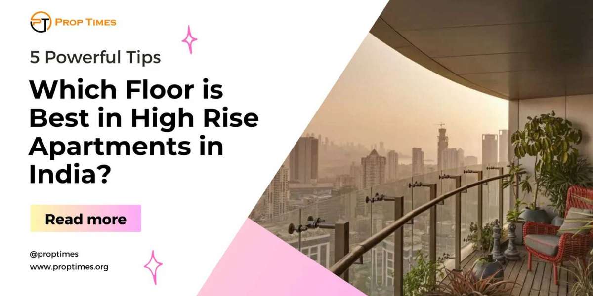 Which Floor is Best in High Rise Apartments in India? Expert Insights Revealed