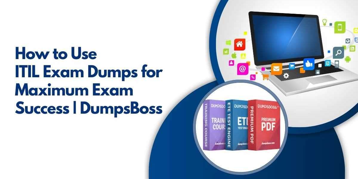 How to Maximize Your Score with ITIL Exam Dumps | DumpsBoss