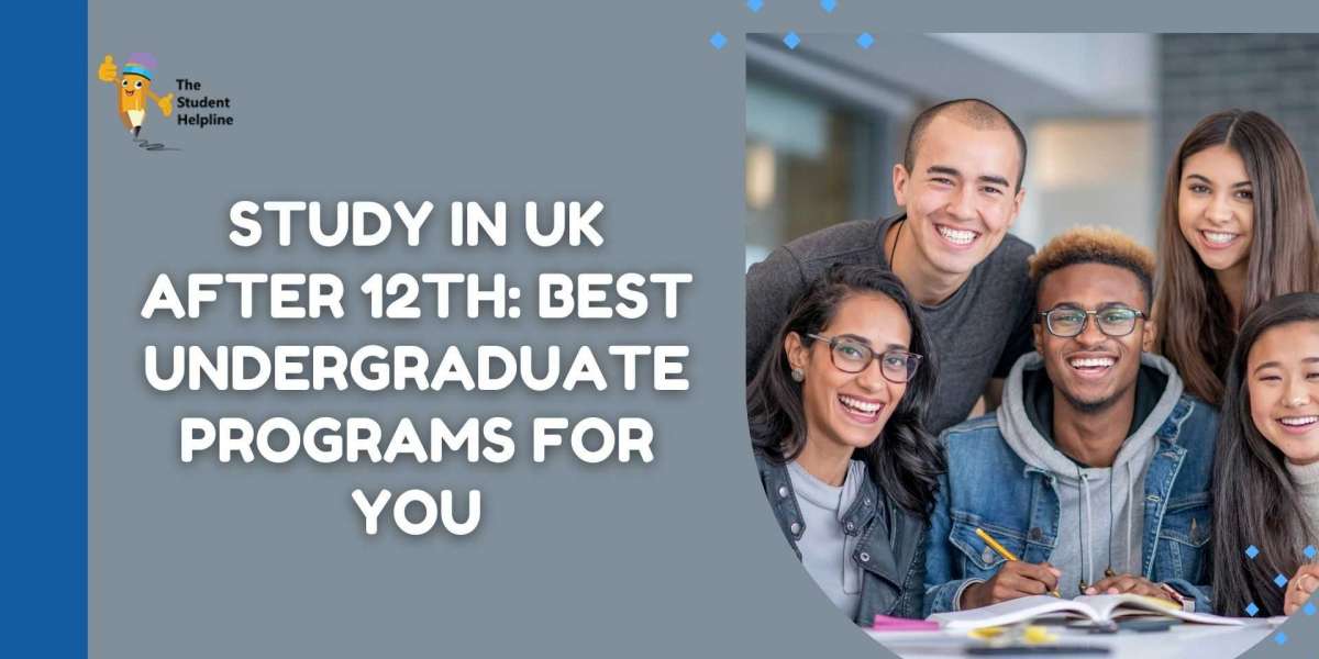 Study in UK After 12th: Best Undergraduate Programs for You