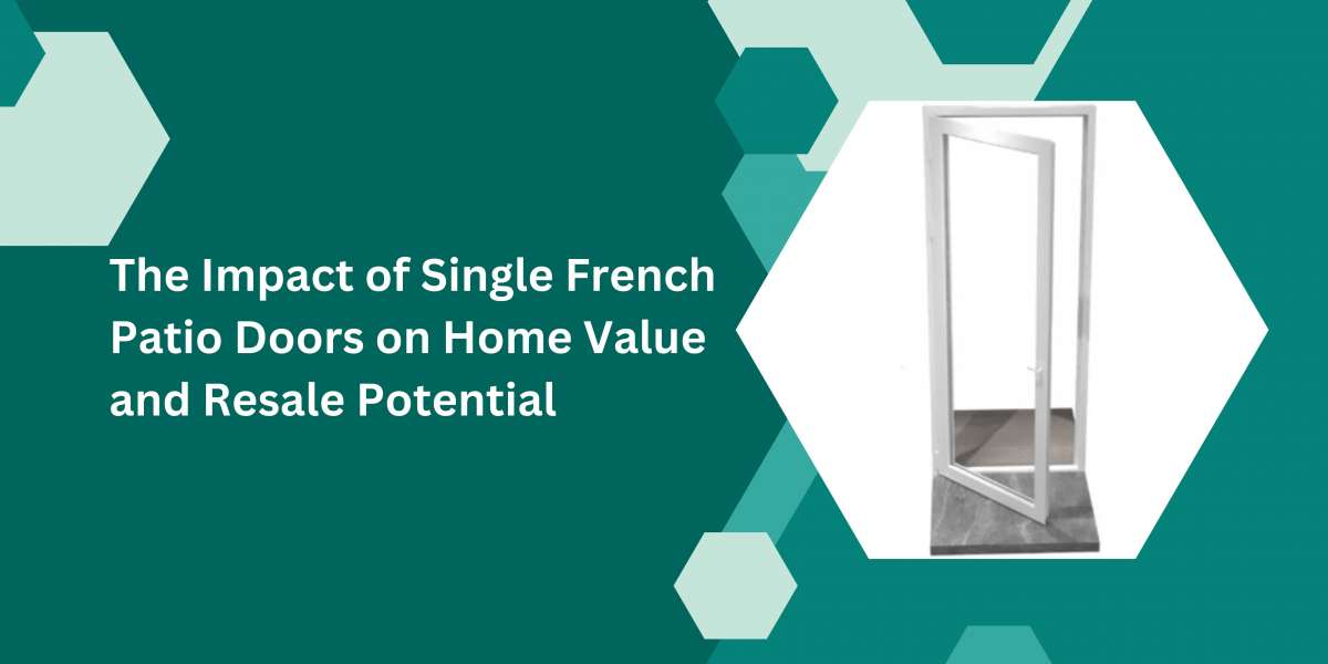 The Impact of Single French Patio Doors on Home Value and Resale Potential