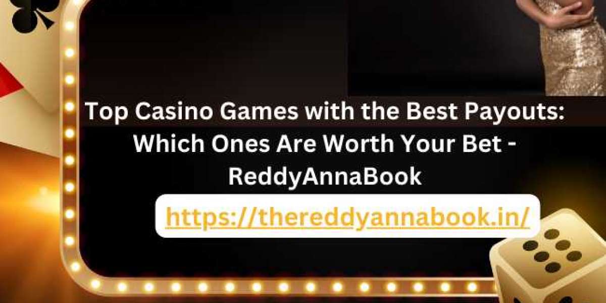 Top Casino Games with the Best Payouts: Which Ones Are Worth Your Bet - ReddyAnnaBook
