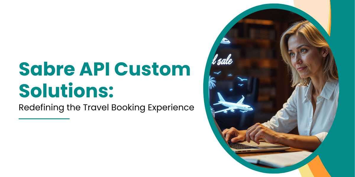 Sabre API Custom Solutions: Redefining the Travel Booking Experience